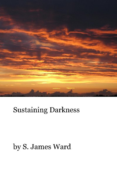 View Sustaining Darkness by S. James Ward