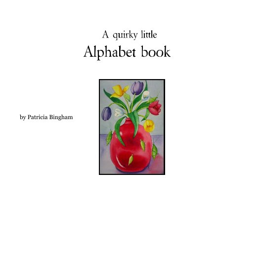 View A quirky little Alphabet book by Patricia Bingham