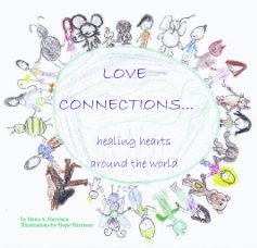 LOVE 
CONNECTIONS...
   healing hearts  
     around the world book cover