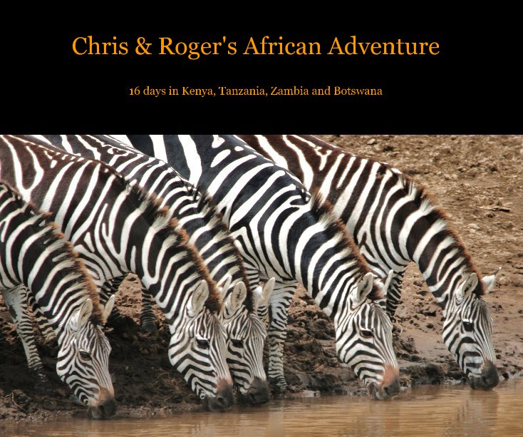 View Chris & Roger's African Adventure by Roger Mirka