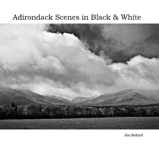 View Adirondack Scenes in Black & White by Jim Bullard