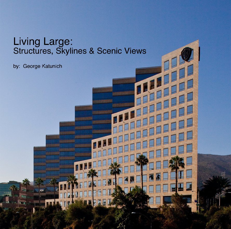 Living Large: Structures, Skylines & Scenic Views by: George Katunich nach katunich anzeigen