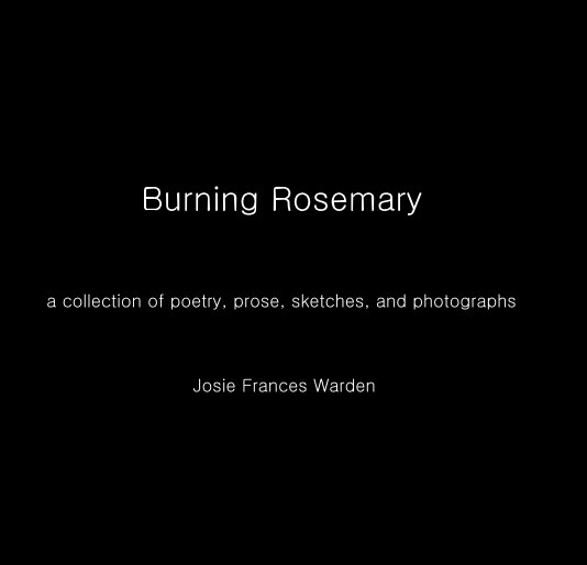 Ver Burning Rosemary por Josie Frances Warden