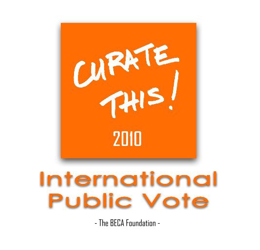 CURATE THIS! 2010 International Public Vote nach - The BECA Foundation - anzeigen