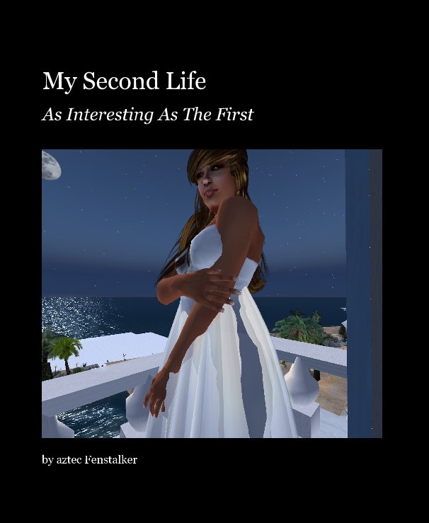 View My Second Life by aztec Fenstalker