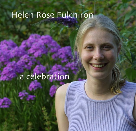 View Helen Rose Fulchiron a celebration by Alex Anderson, with Helen's photographs