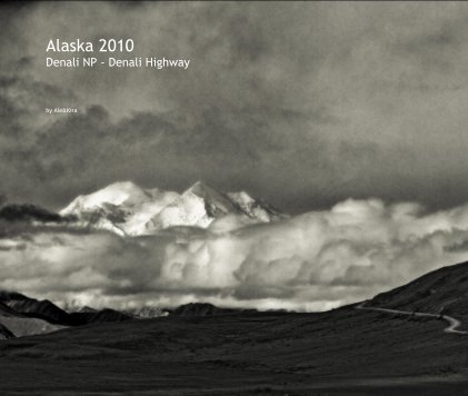Alaska 2010 Denali NP - Denali Highway book cover