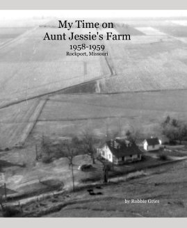 My Time on Aunt Jessie's Farm 1958-1959 Rockport, Missouri book cover