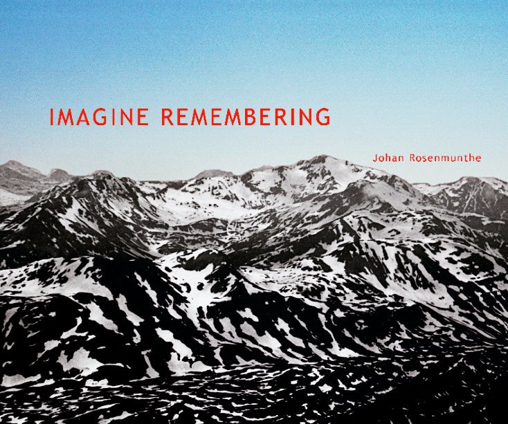 Ver Catalogue: Imagine Remembering por Johan Rosenmunthe