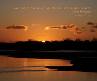 The Year 2010 in and around the UK and Ireland as seen by Dave Frohock From behind the lens book cover