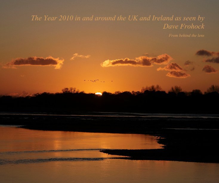 View The Year 2010 in and around the UK and Ireland as seen by Dave Frohock From behind the lens by Dave Frohock