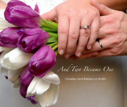 And Two Became One Charley and Rebecca Smith book cover