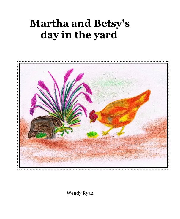 View Martha and Betsy's day in the yard by Wendy Ryan