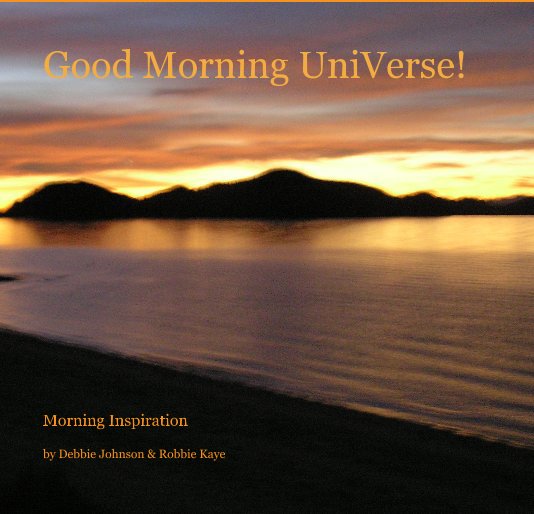 View Good Morning UniVerse! by Debbie Johnson & Robbie Kaye