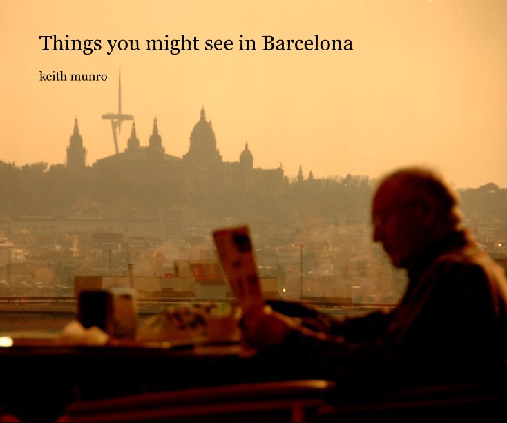 View Things you might see in Barcelona by Keith Munro
