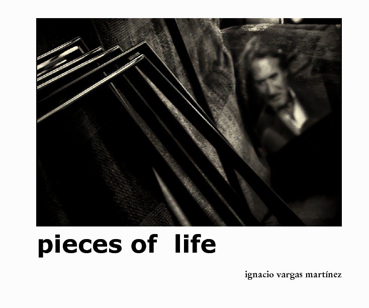 View pieces of  life by ignacio vargas martínez