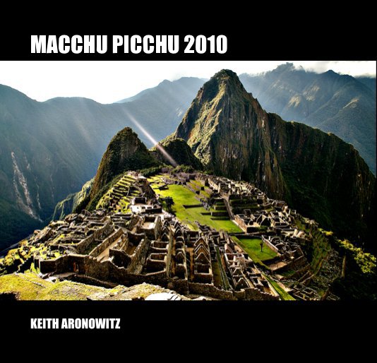 View MACHU PICCHU 2010 by KEITH ARONOWITZ