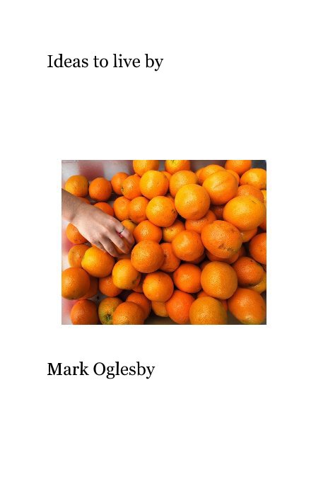 View Ideas to live by by Mark Oglesby