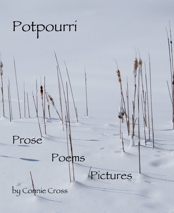 View Potpourri Prose Poems Pictures by Connie Cross by Connie Cross