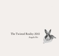 The Twisted Reality 2010                                      Angela Ho book cover