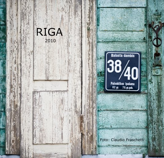View RIGA 2010 by Foto: Claudio Fraschetti