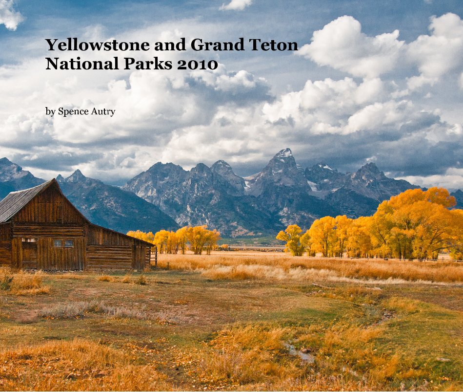 Yellowstone And Grand Teton National Parks 2010 By Spence