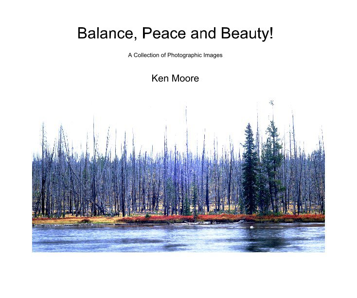 View Balance, Peace and Beauty! by Ken Moore