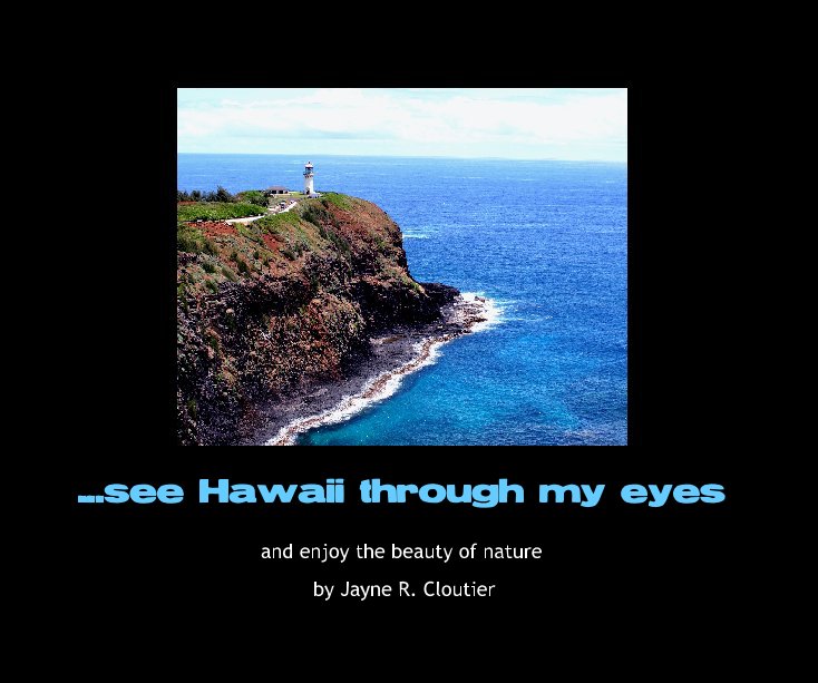...see Hawaii through my eyes nach by Jayne R. Cloutier anzeigen