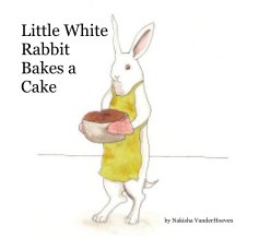 Little White Rabbit Bakes a Cake book cover
