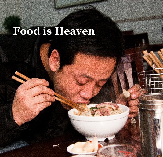 View Food is Heaven by Mimi Zhou
