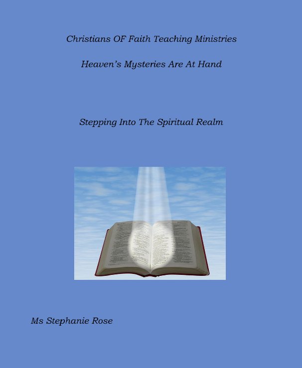 Christians OF Faith Teaching Ministries Heaven’s Mysteries Are At Hand nach Ms Stephanie Rose anzeigen