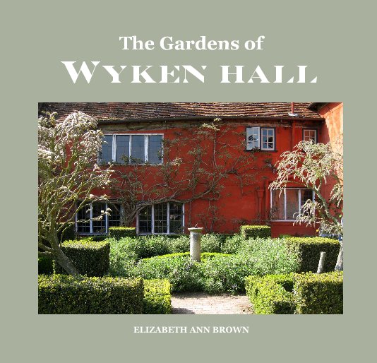 View The Gardens of Wyken HAlL by ELIZABETH ANN BROWN