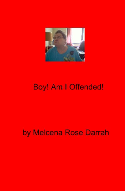View Boy! Am I Offended! by Melcena Rose Darrah