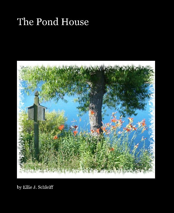 View The Pond House by Ellie J. Schleiff