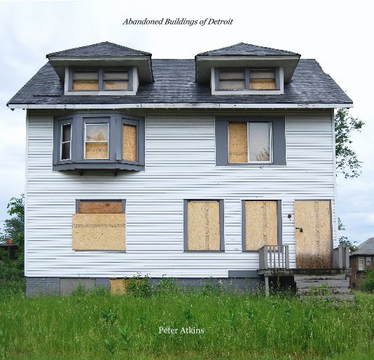 Ver Abandoned Buildings of Detroit por Peter Atkins