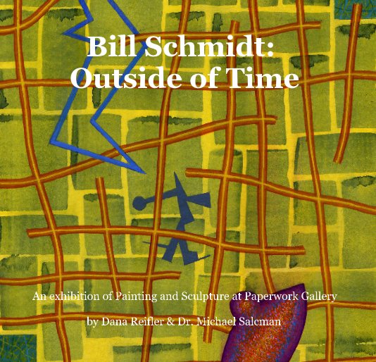 View Bill Schmidt: 
Outside of Time by Dana Reifler & Dr. Michael Salcman