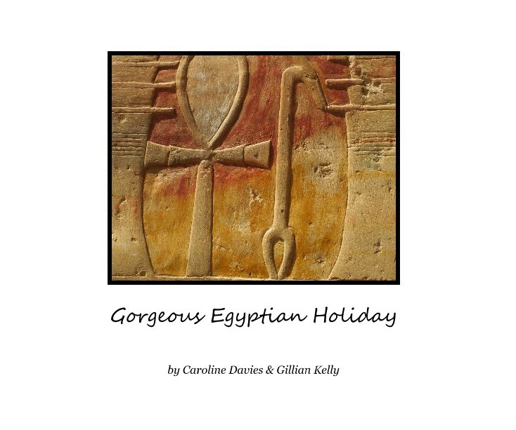 View Gorgeous Egyptian Holiday by Caroline Davies & Gillian Kelly