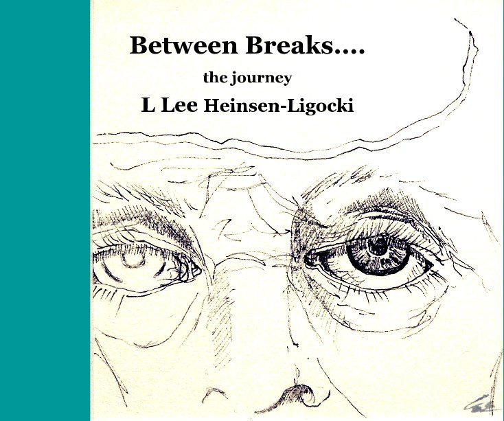 Visualizza Between Breaks   the journey. di L Lee Heinsen-Ligocki