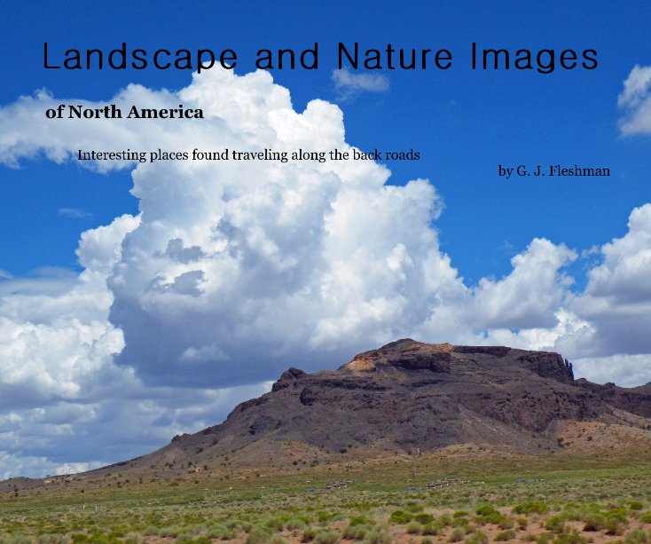 View Landscape and Nature Images by Interesting places found traveling along the back roads by G. J. Fleshman