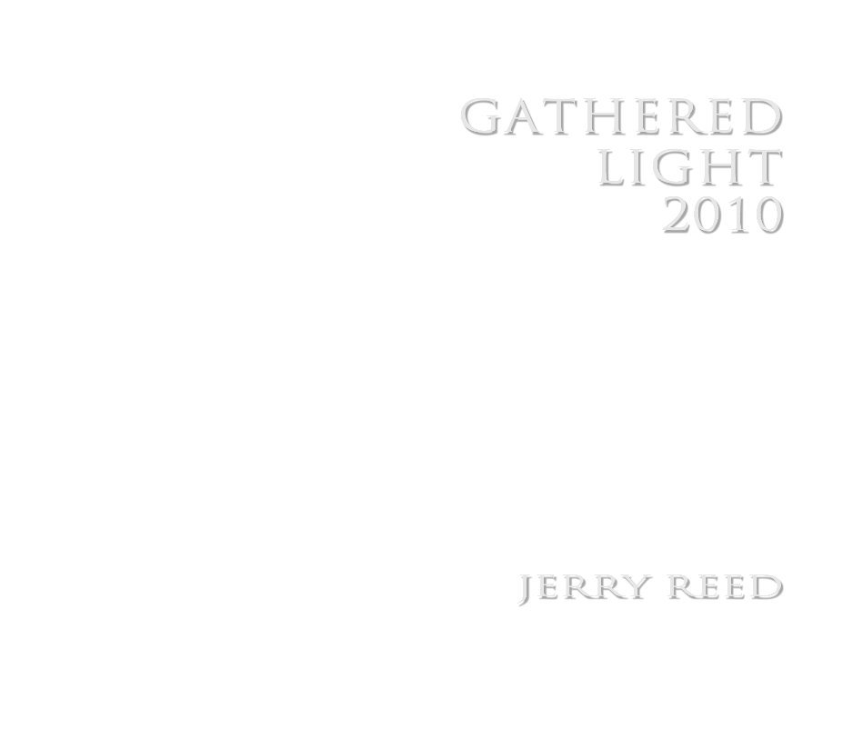 View Gathered Light 2010 by Jerry Reed