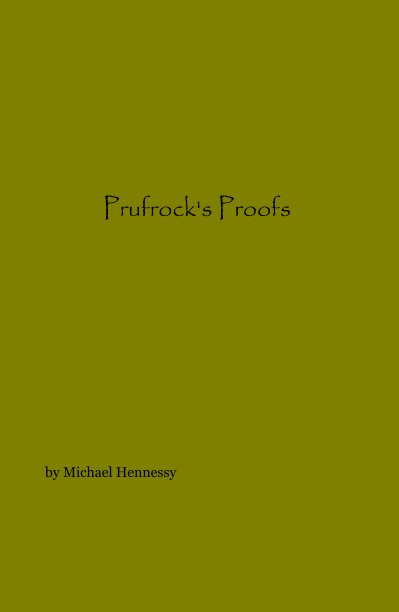 View Prufrock's Proofs by Michael Hennessy