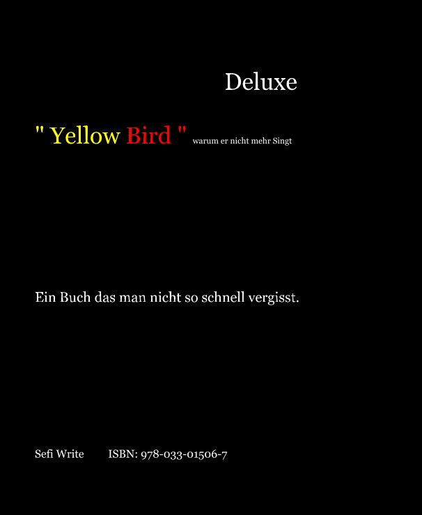 Visualizza Deluxe " Yellow Bird " warum er nicht mehr Singt di Sefi Write ISBN: 978-033-01506-7