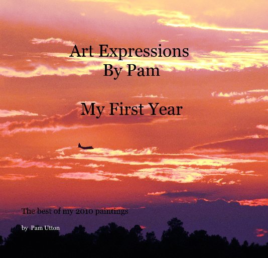 View Art Expressions By Pam My First Year by Pam Utton