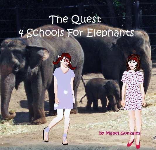 View The Quest 4 Schools For Elephants by Mabel Gonzales