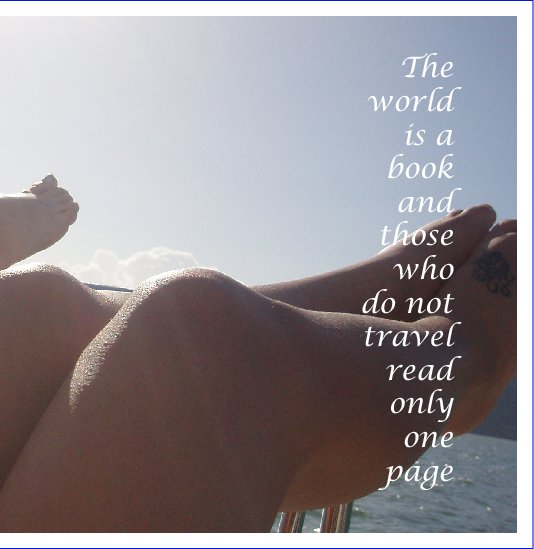 View The World is a Book and Those Who do not Travel Read Only one Page by Michelle Andaya Vickerman