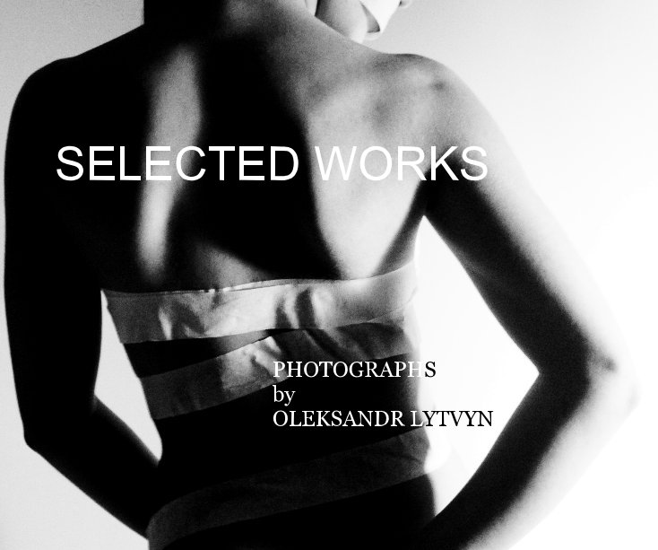 View SELECTED WORKS by PHOTOGRAPHS by OLEKSANDR LYTVYN