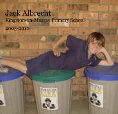Jack Albrecht Kingston-on-Murray Primary School 2003-2010 book cover