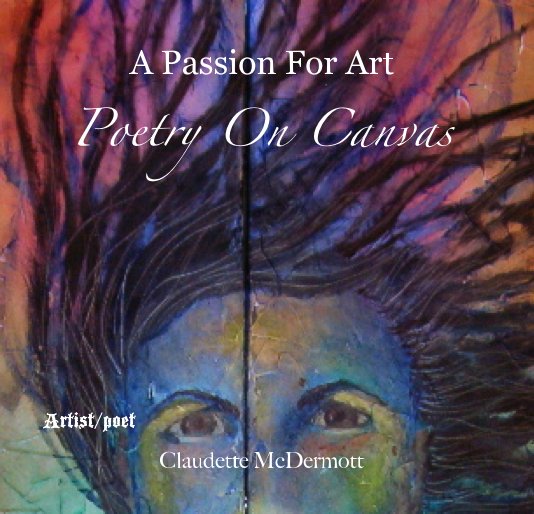 Ver A Passion For Art Poetry On Canvas por Claudette McDermott