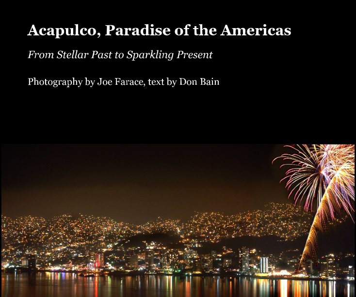 Ver Acapulco, Paradise of the Americas por Photography by Joe Farace, text by Don Bain