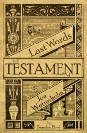 The Last Words and Testament of Jon Wetterholm book cover